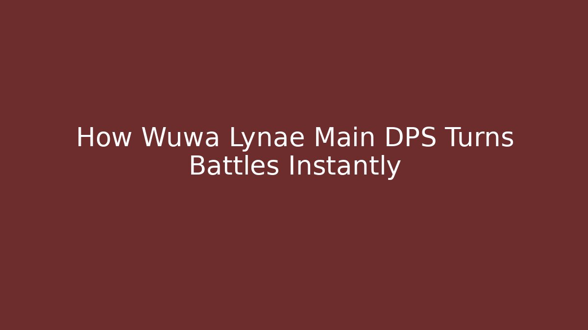 How Wuwa Lynae Main DPS Turns Battles Instantly
