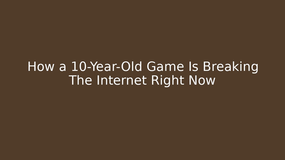 How a 10-Year-Old Game Is Breaking The Internet Right Now