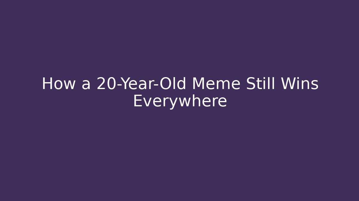 How a 20-Year-Old Meme Still Wins Everywhere - Create More Assets