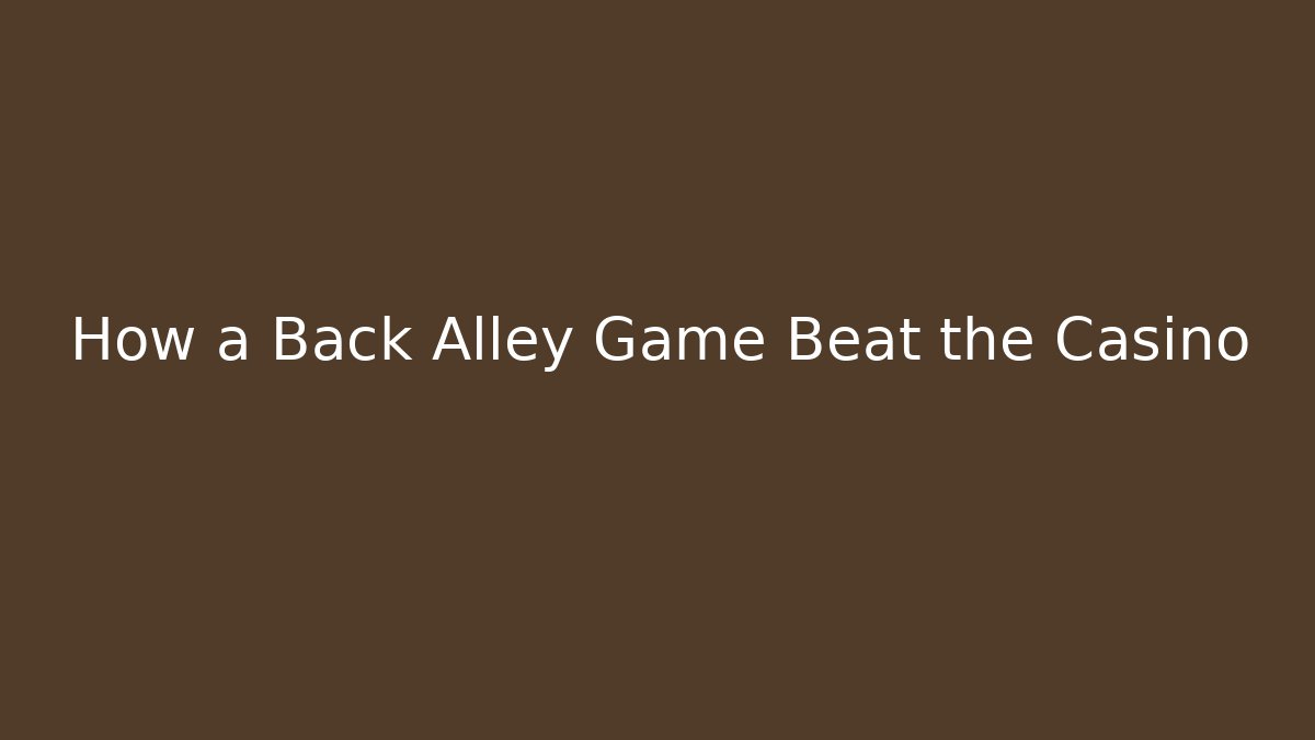 How a Back Alley Game Beat the Casino