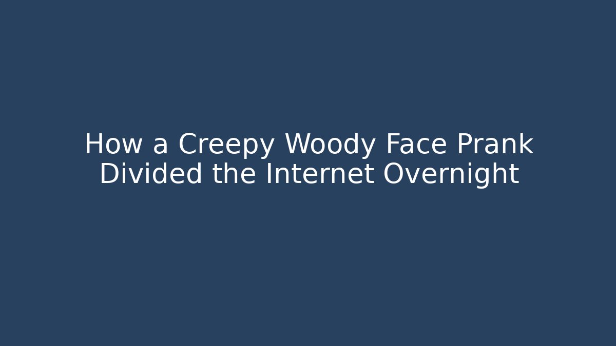 How a Creepy Woody Face Prank Divided the Internet Overnight