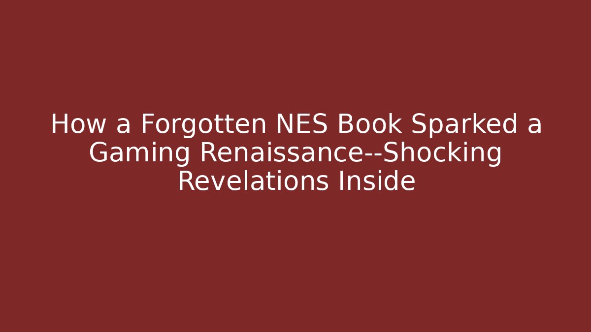 How a Forgotten NES Book Sparked a Gaming Renaissance—Shocking Revelations Inside