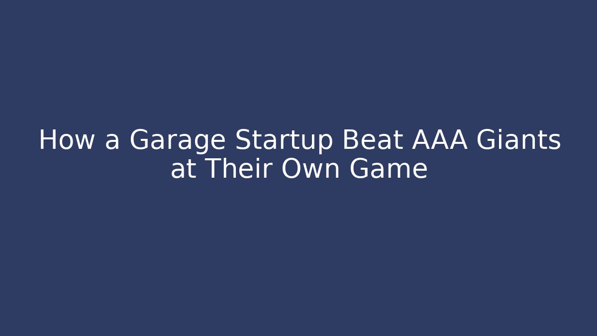 How a Garage Startup Beat AAA Giants at Their Own Game