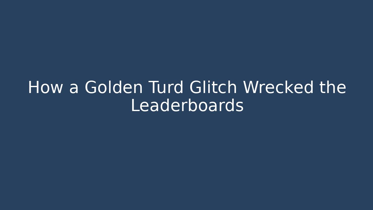 How a Golden Turd Glitch Wrecked the Leaderboards