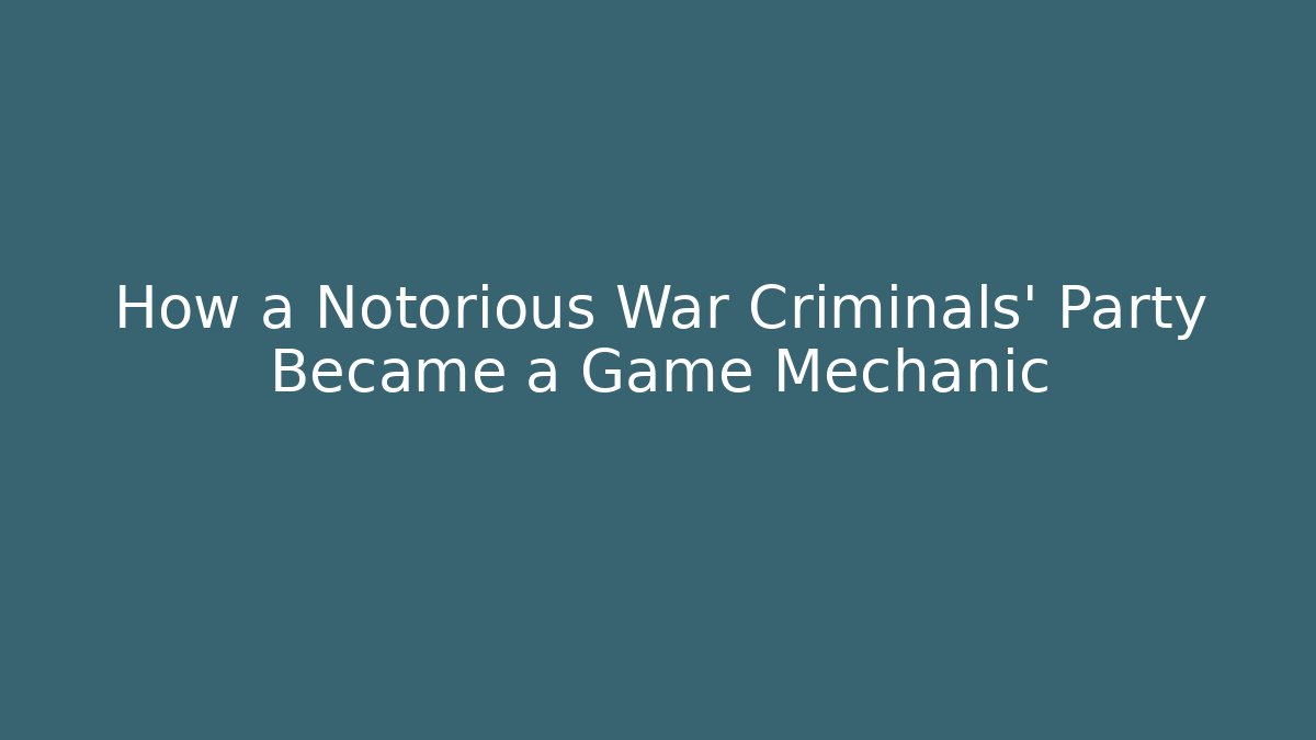 How a Notorious War Criminals' Party Became a Game Mechanic