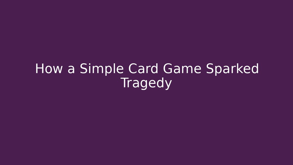 How a Simple Card Game Sparked Tragedy - Create More Assets