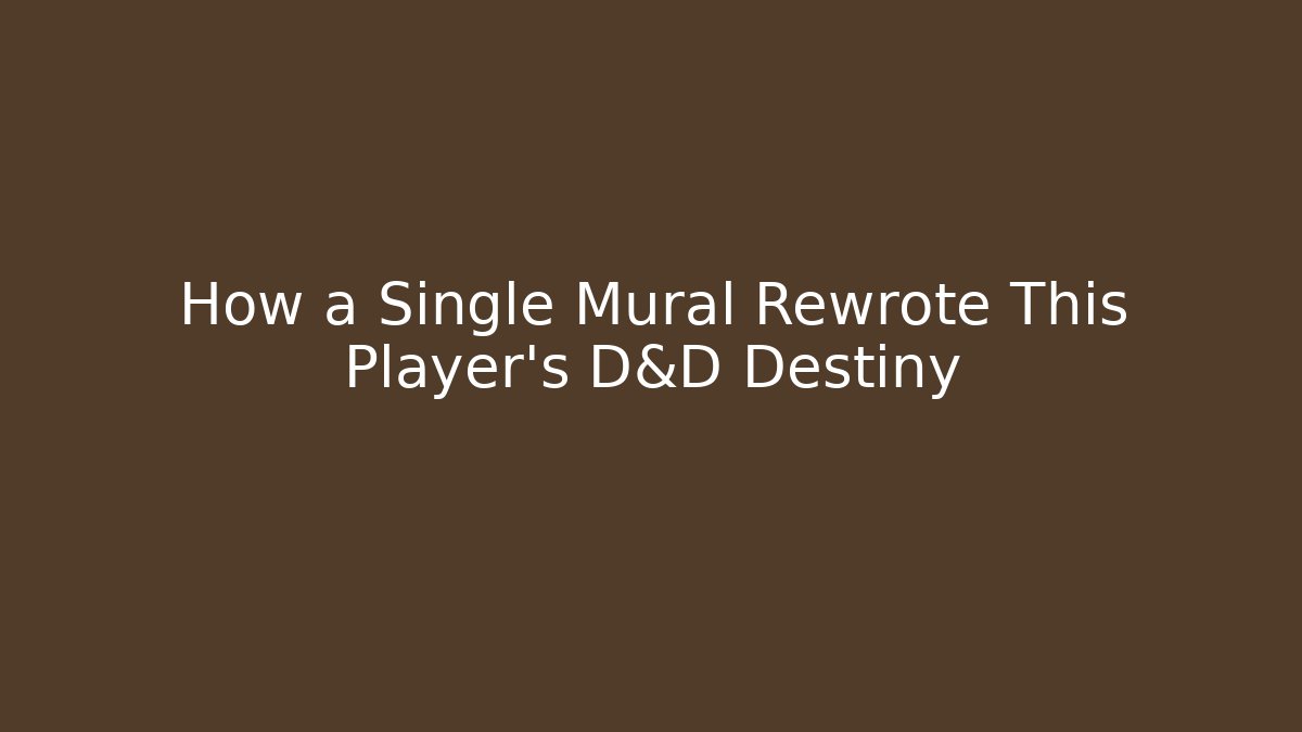 How a Single Mural Rewrote This Player's D&D Destiny