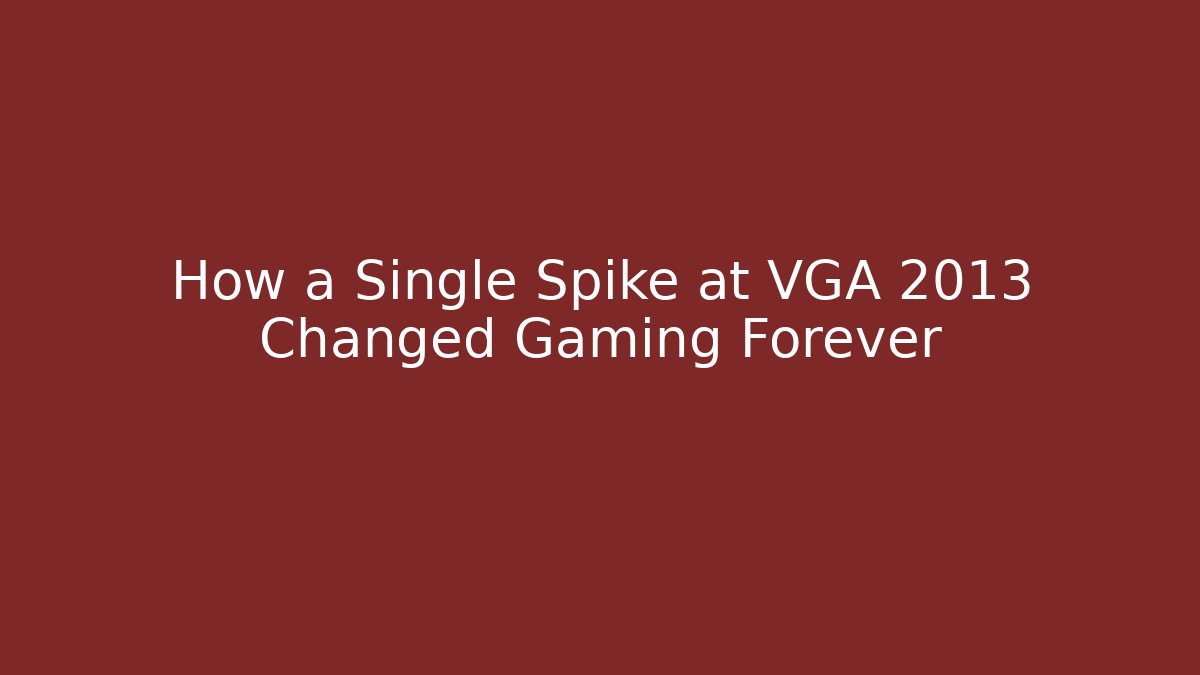 How a Single Spike at VGA 2013 Changed Gaming Forever