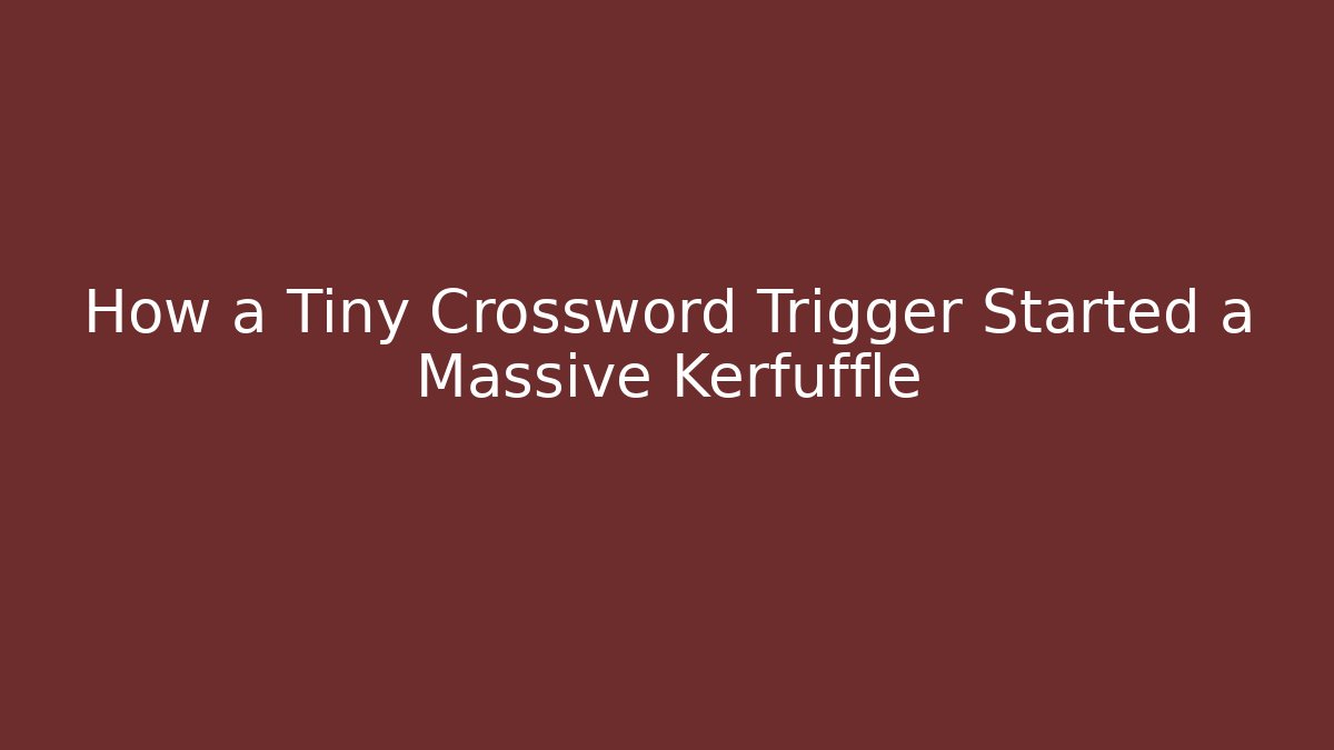 How a Tiny Crossword Trigger Started a Massive Kerfuffle - Create More Assets