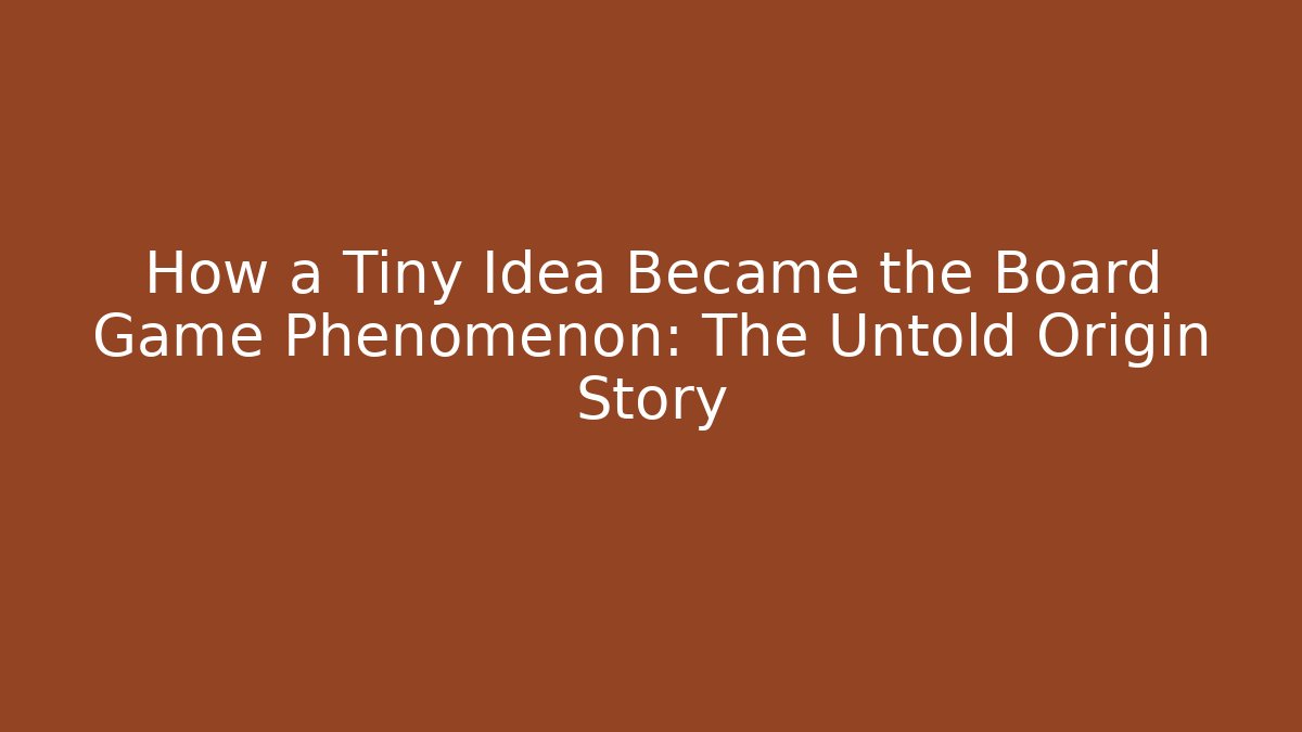 How a Tiny Idea Became the Board Game Phenomenon: The Untold Origin Story