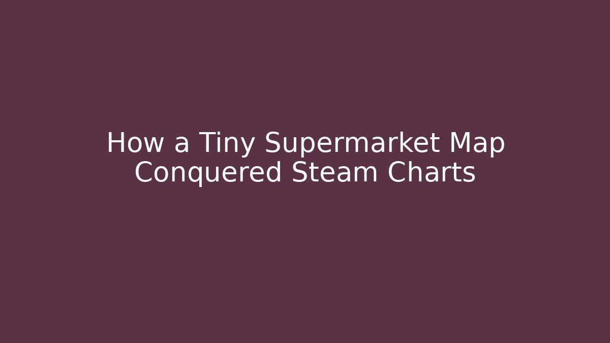 How a Tiny Supermarket Map Conquered Steam Charts - Create More Assets