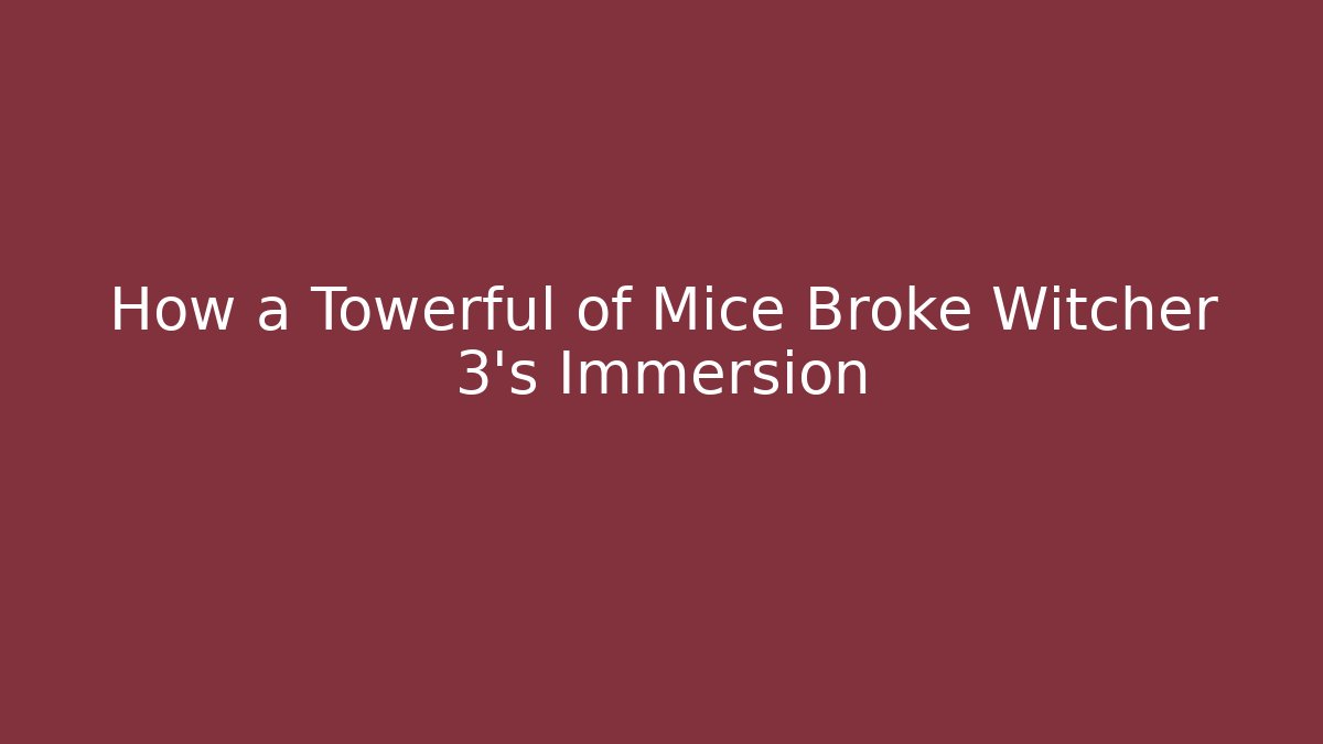 How a Towerful of Mice Broke Witcher 3's Immersion