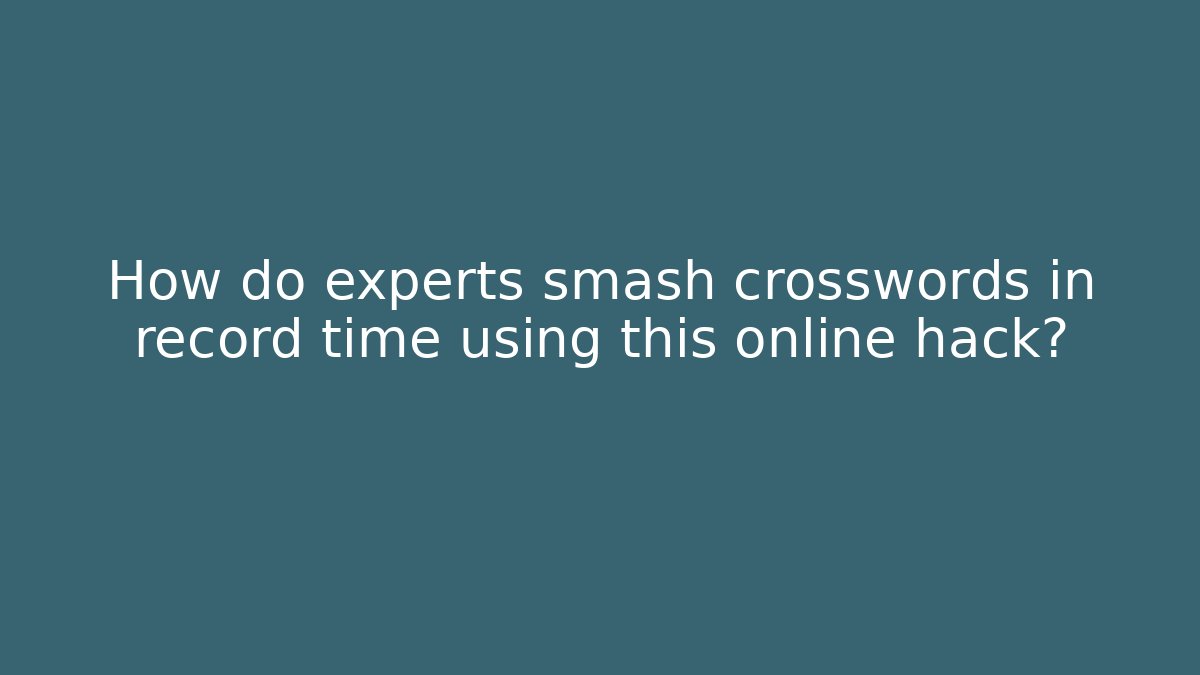 How do experts smash crosswords in record time using this online hack? - Create More Assets