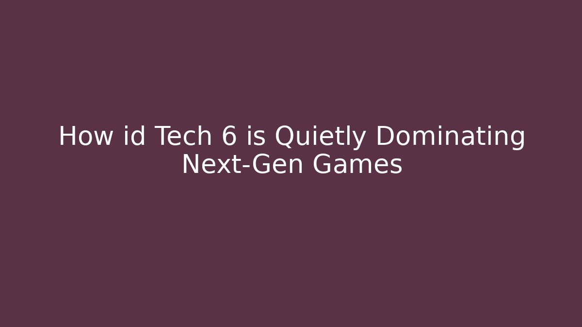 How id Tech 6 is Quietly Dominating Next-Gen Games