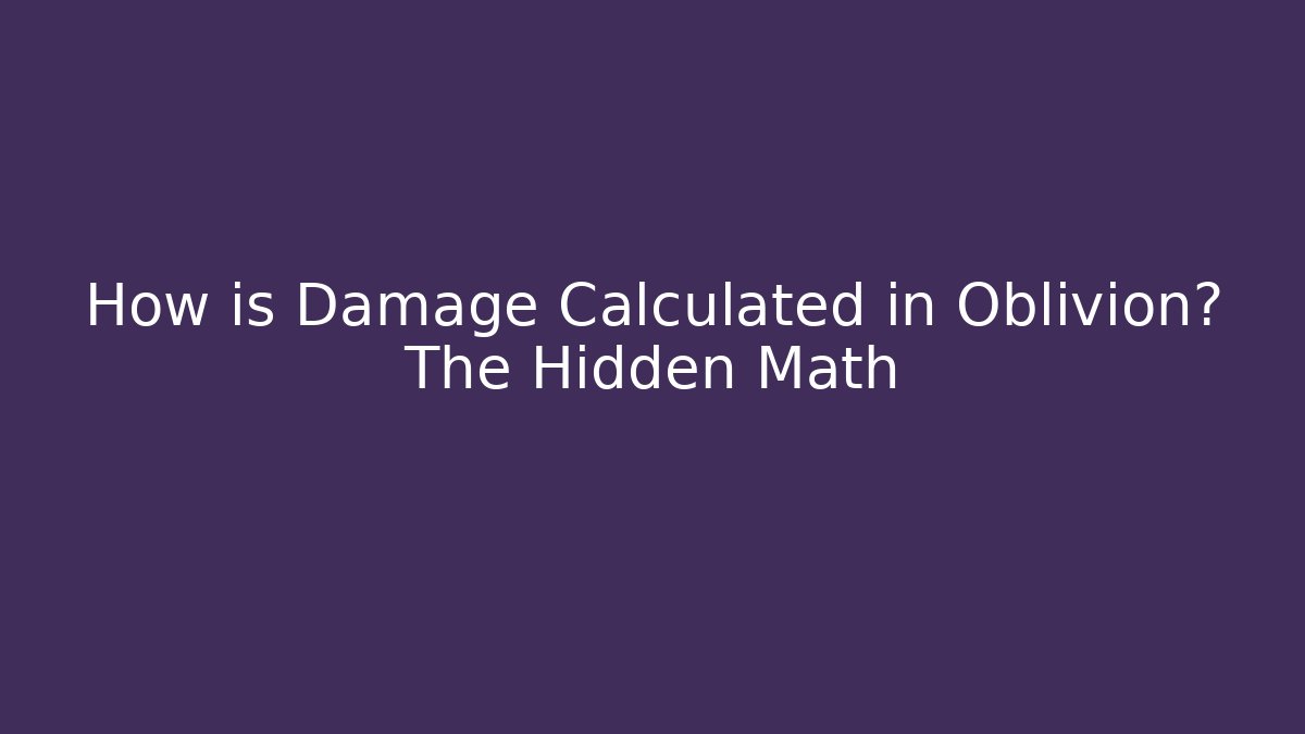 How is Damage Calculated in Oblivion? The Hidden Math - Create More Assets