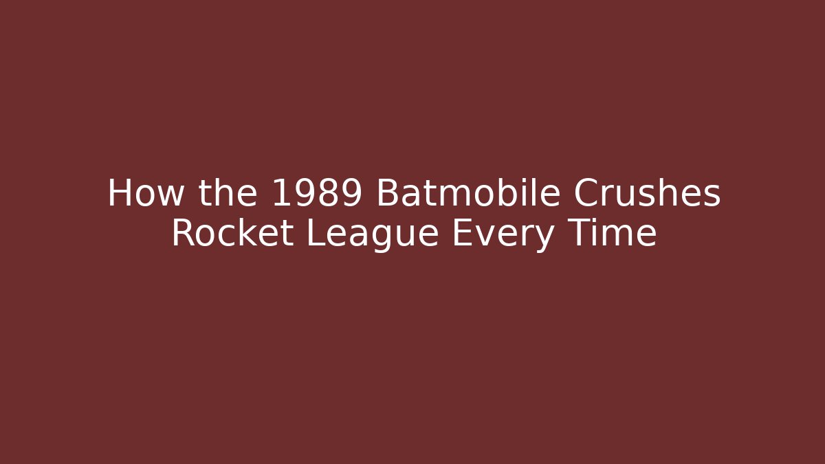 How the 1989 Batmobile Crushes Rocket League Every Time - Create More Assets
