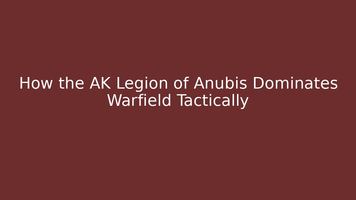 How the AK Legion of Anubis Dominates Warfield Tactically