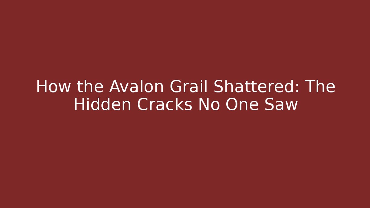 How the Avalon Grail Shattered: The Hidden Cracks No One Saw