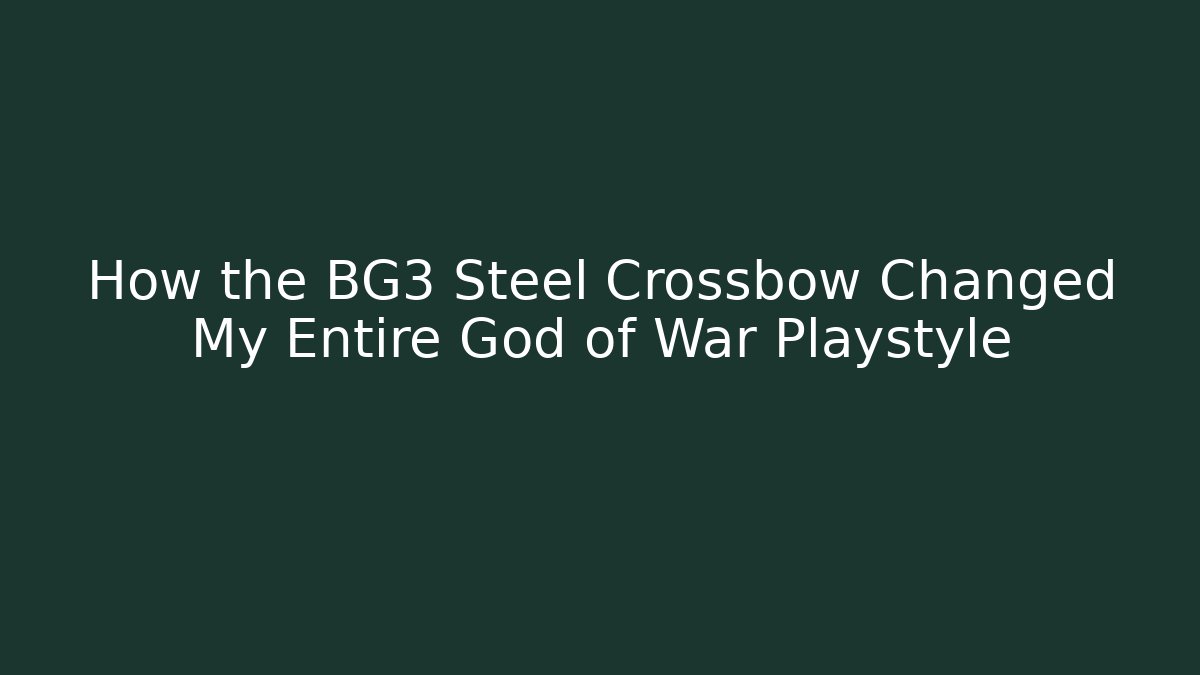 How the BG3 Steel Crossbow Changed My Entire God of War Playstyle
