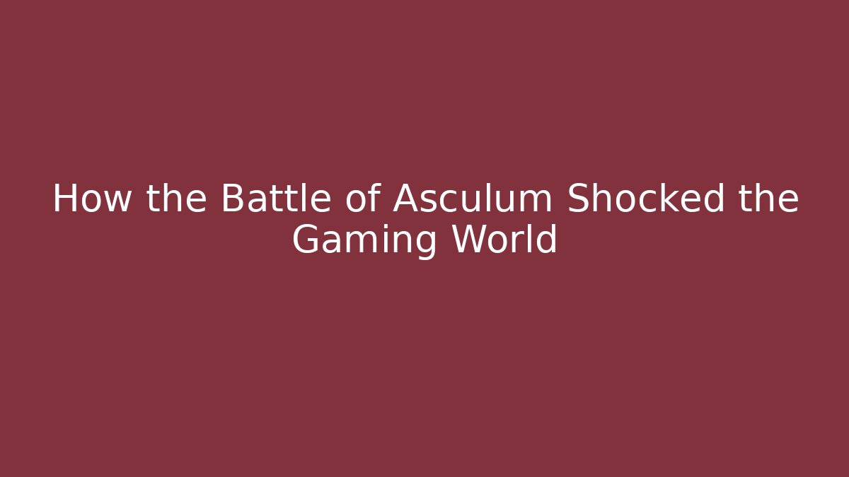 How the Battle of Asculum Shocked the Gaming World