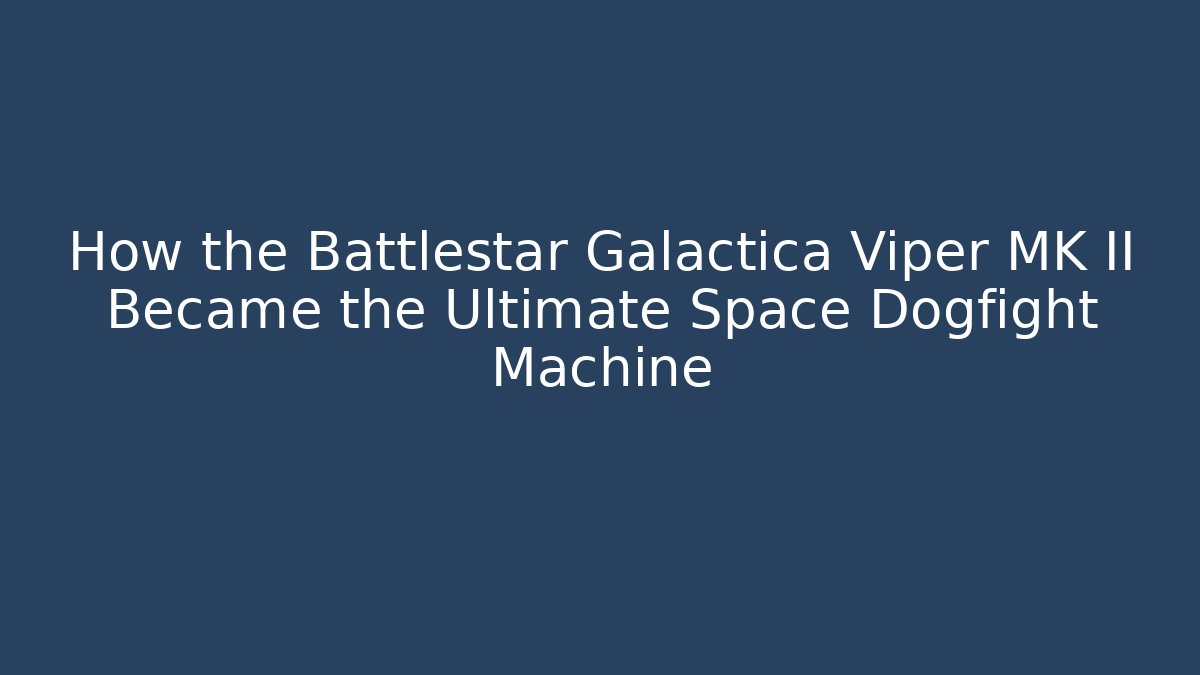 How the Battlestar Galactica Viper MK II Became the Ultimate Space Dogfight Machine