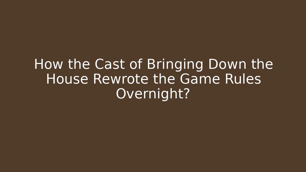 How the Cast of Bringing Down the House Rewrote the Game Rules Overnight?
