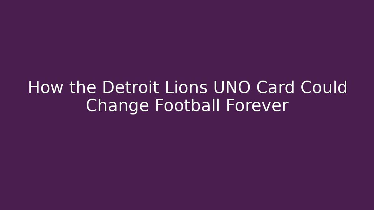 How the Detroit Lions UNO Card Could Change Football Forever