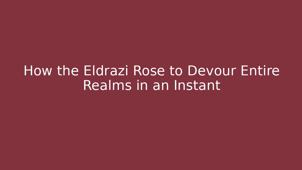 How the Eldrazi Rose to Devour Entire Realms in an Instant