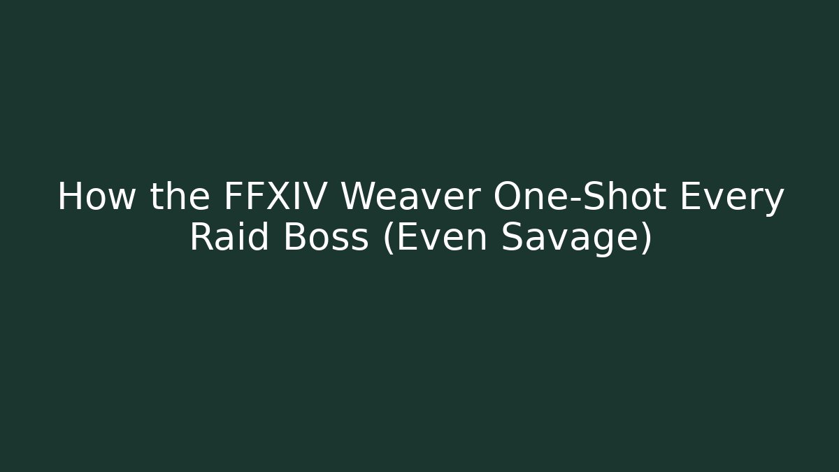 How the FFXIV Weaver One-Shot Every Raid Boss (Even Savage)
