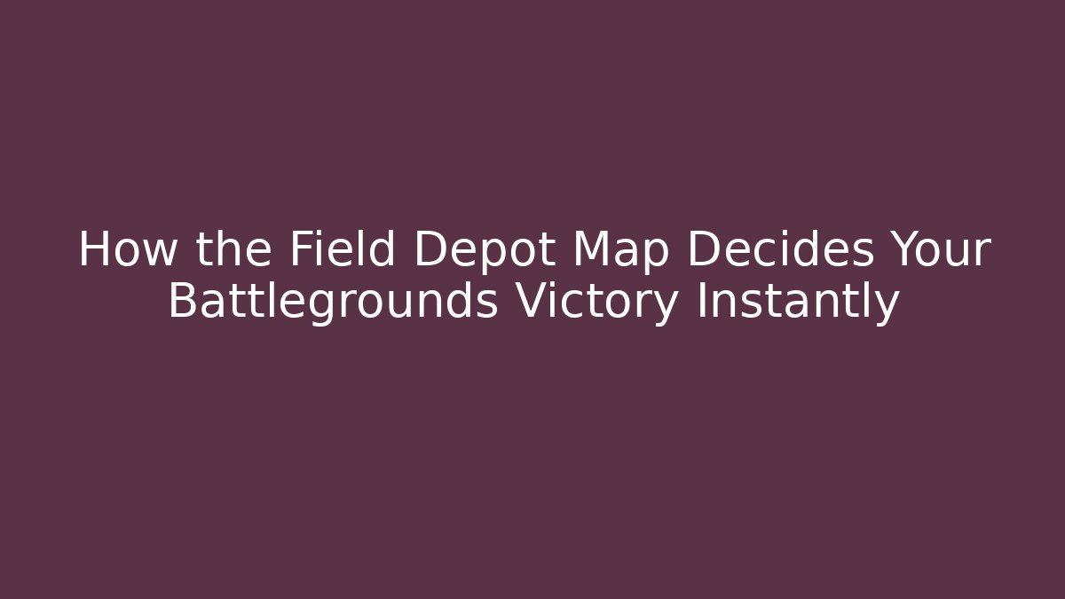 How the Field Depot Map Decides Your Battlegrounds Victory Instantly