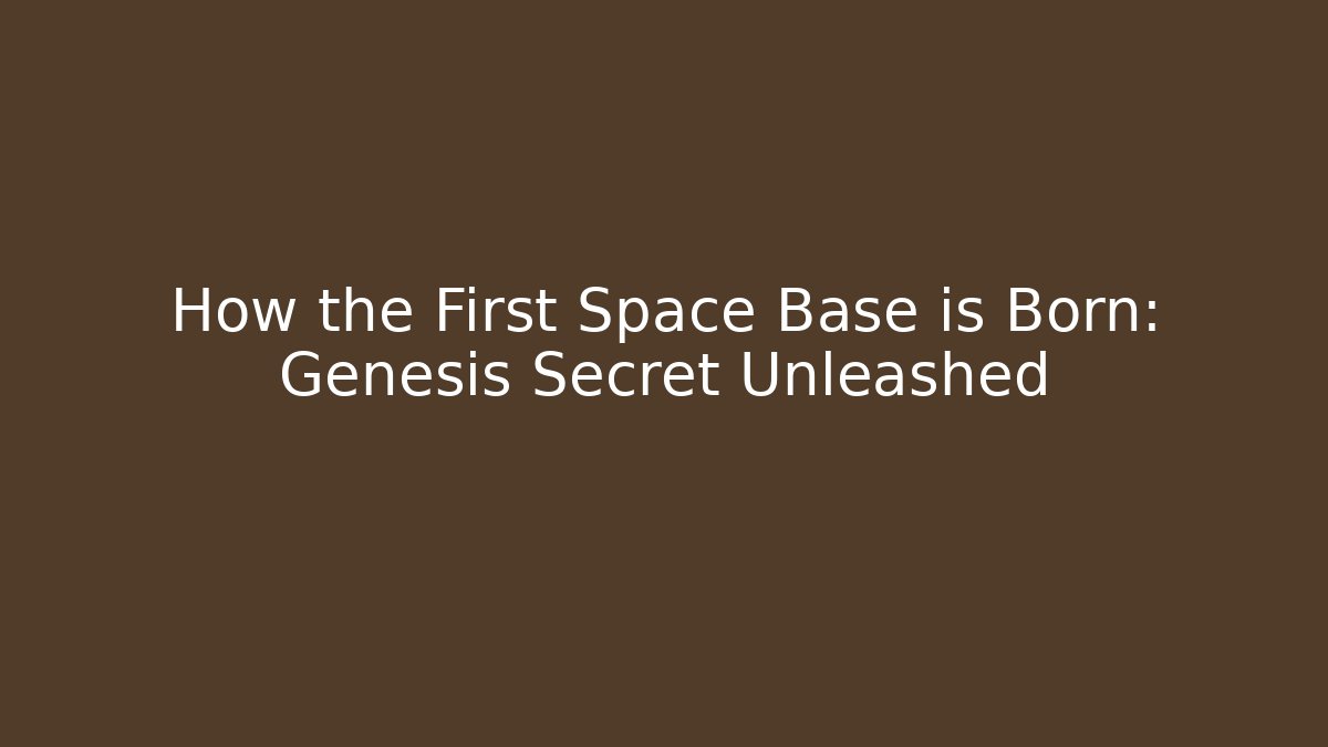 How the First Space Base is Born: Genesis Secret Unleashed - Create More Assets