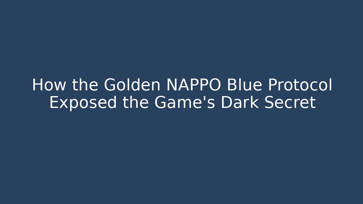 How the Golden NAPPO Blue Protocol Exposed the Game's Dark Secret