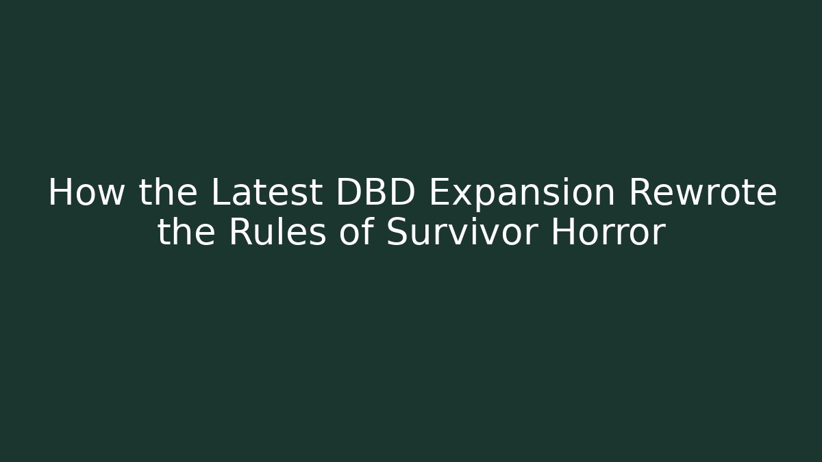 How the Latest DBD Expansion Rewrote the Rules of Survivor Horror