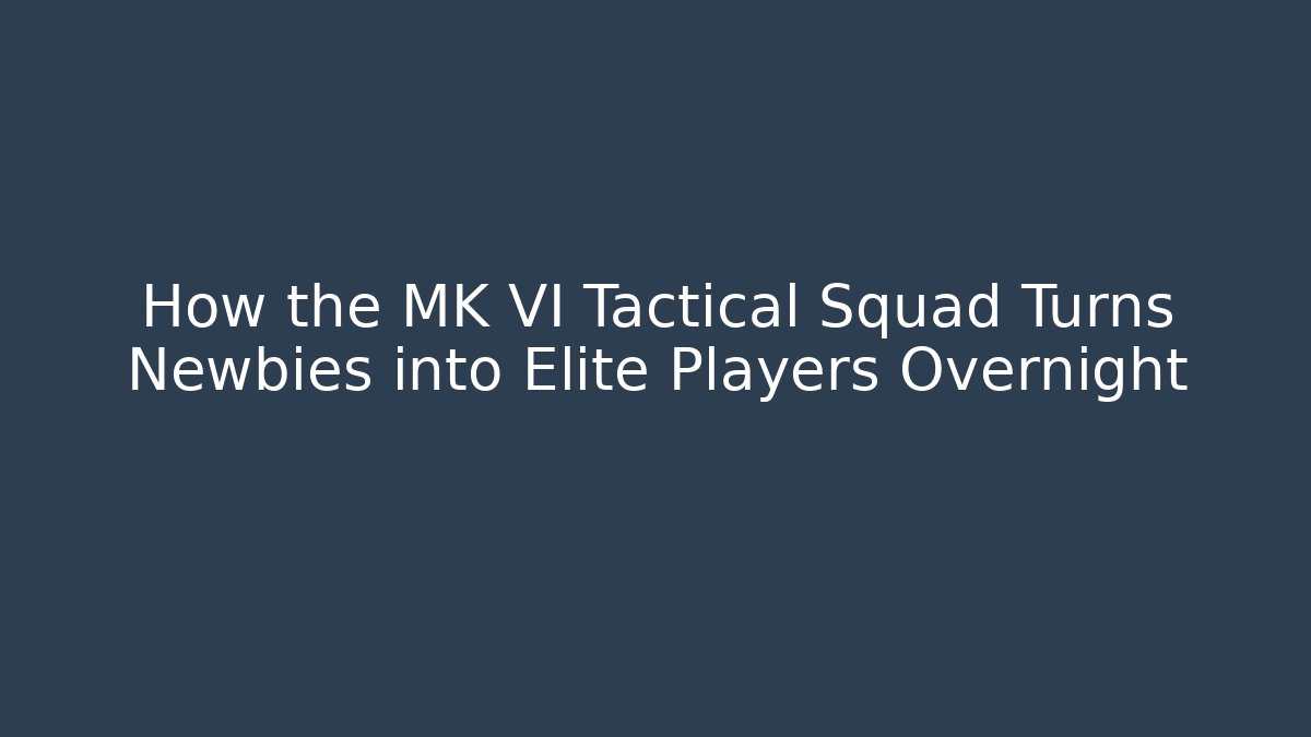 How the MK VI Tactical Squad Turns Newbies into Elite Players Overnight