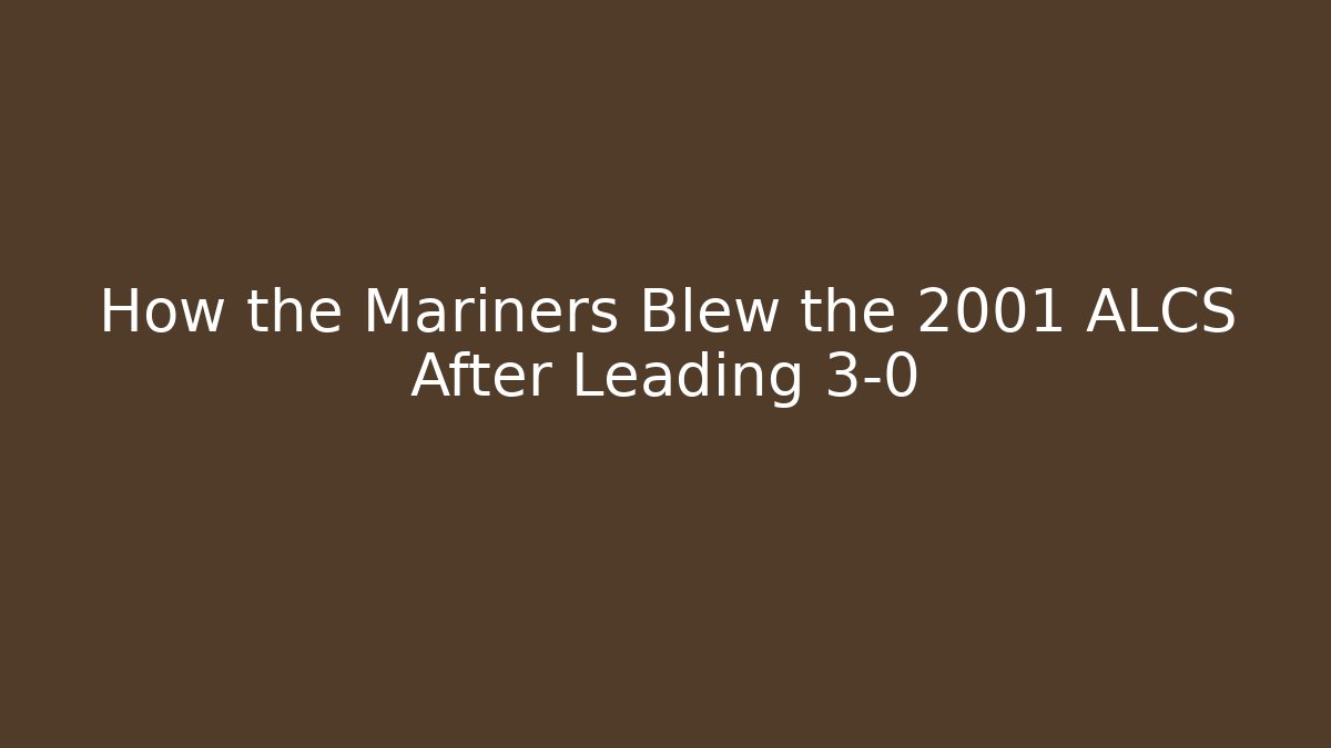 How the Mariners Blew the 2001 ALCS After Leading 3-0