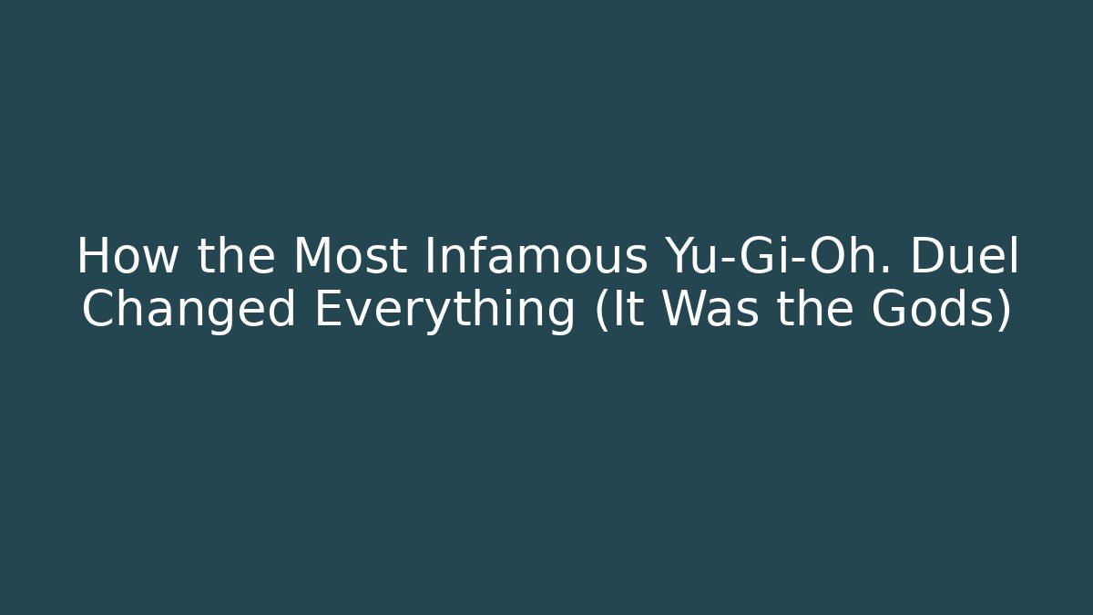 How the Most Infamous Yu-Gi-Oh. Duel Changed Everything (It Was the Gods)