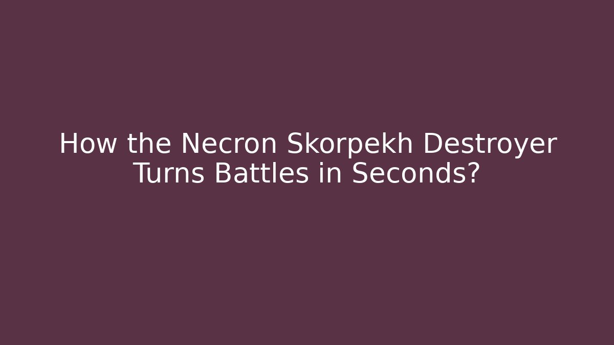 How the Necron Skorpekh Destroyer Turns Battles in Seconds?