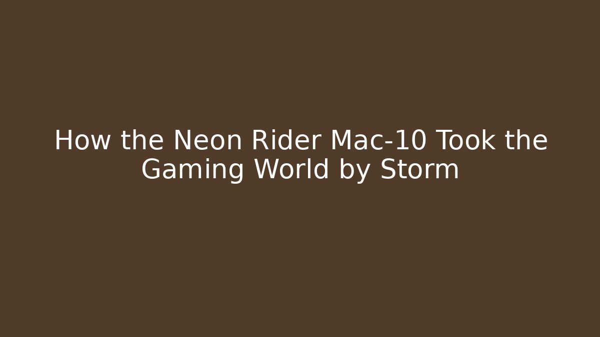How the Neon Rider Mac-10 Took the Gaming World by Storm