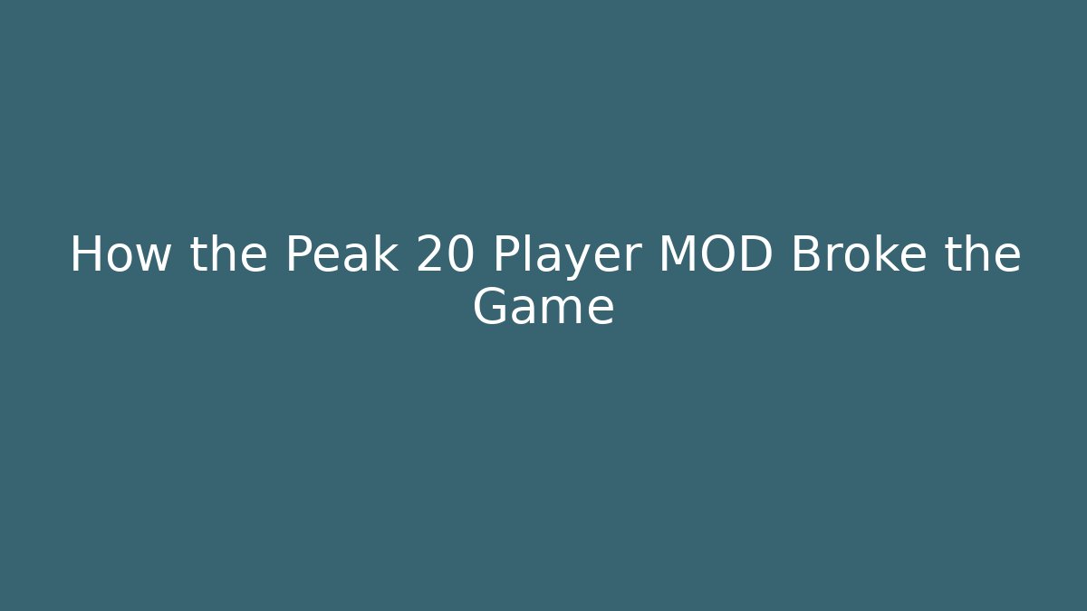 How the Peak 20 Player MOD Broke the Game - Create More Assets