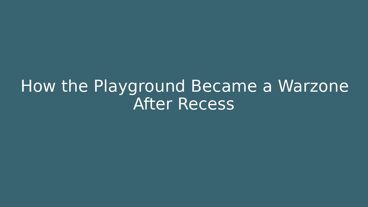 How the Playground Became a Warzone After Recess