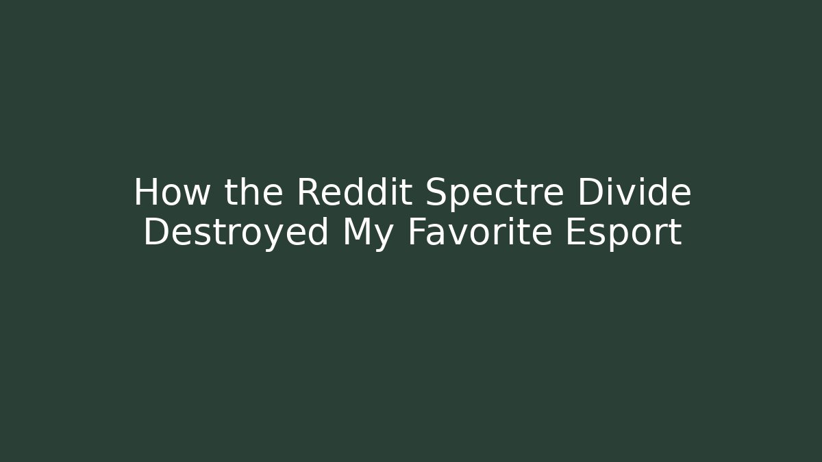 How the Reddit Spectre Divide Destroyed My Favorite Esport