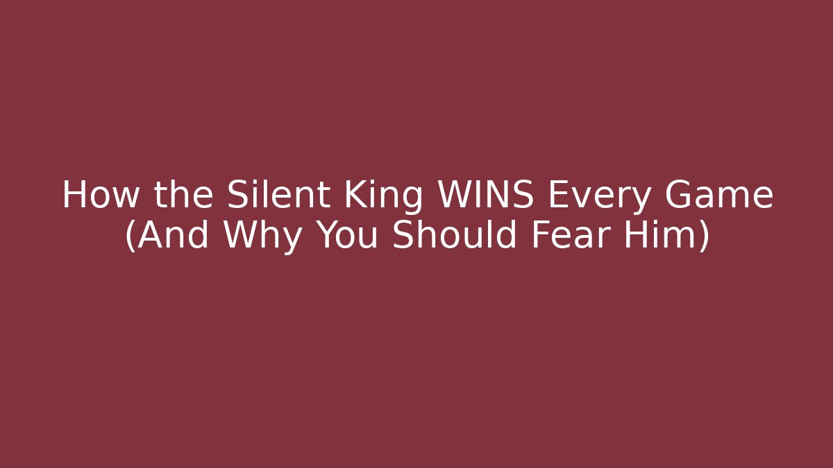 How the Silent King WINS Every Game (And Why You Should Fear Him)