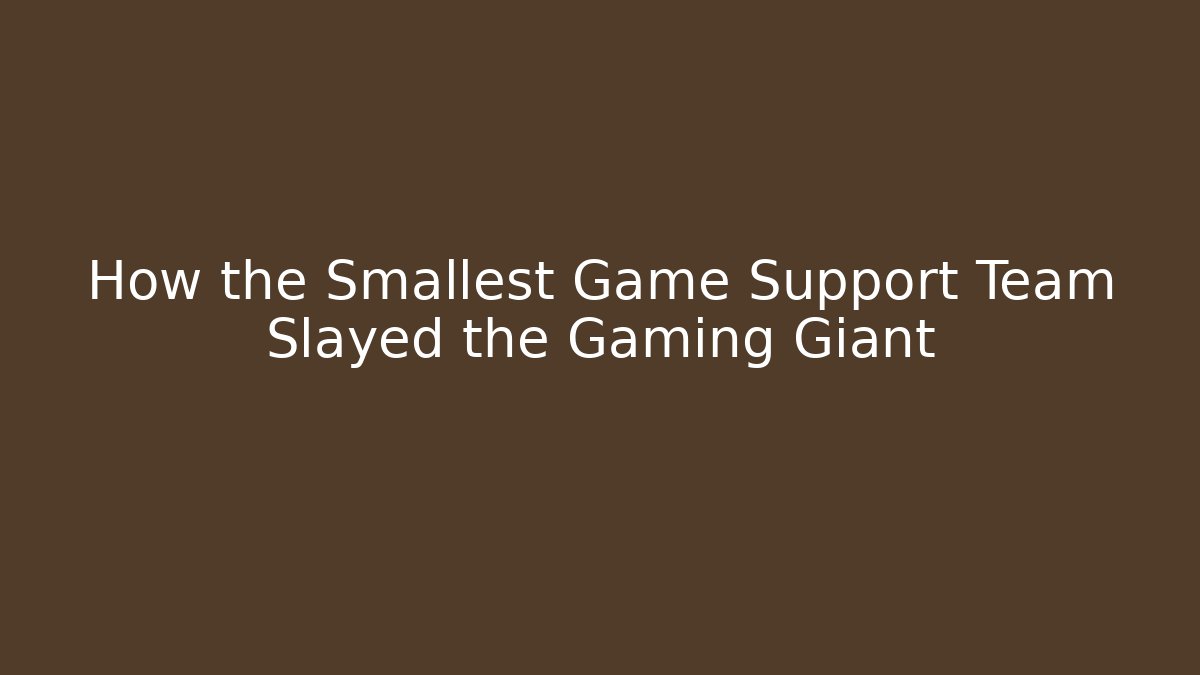 How the Smallest Game Support Team Slayed the Gaming Giant