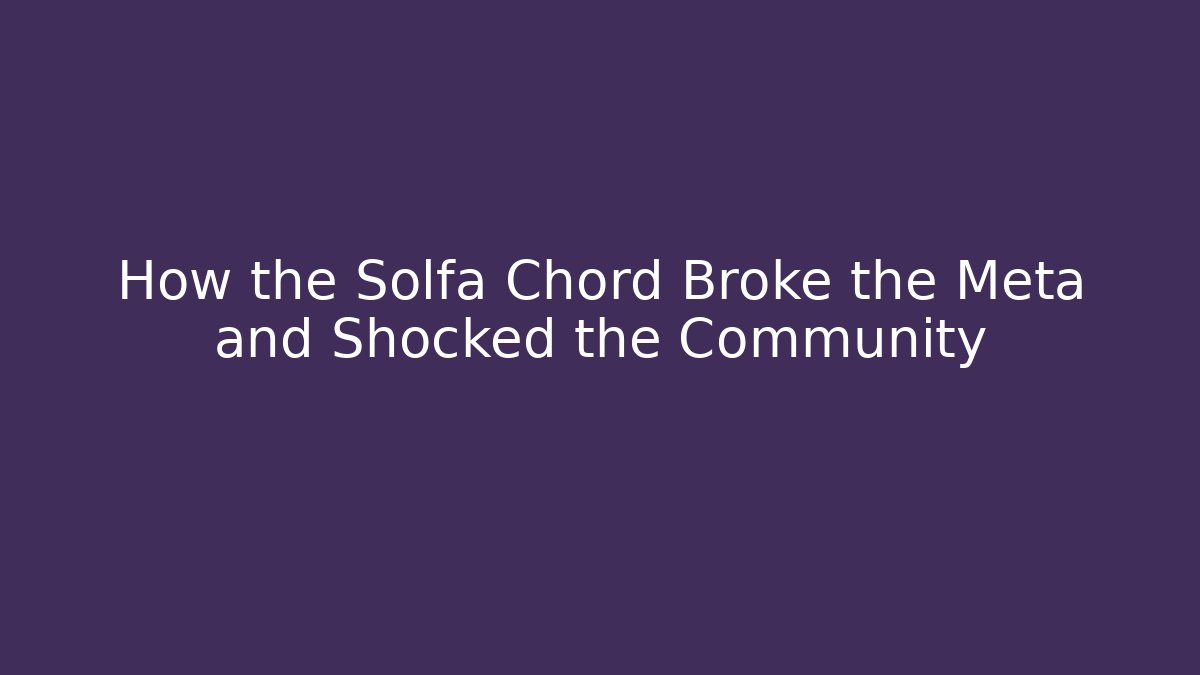 How the Solfa Chord Broke the Meta and Shocked the Community