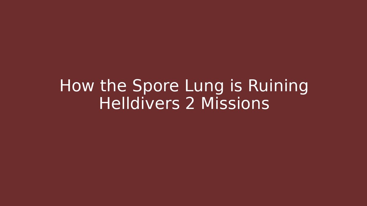 How the Spore Lung is Ruining Helldivers 2 Missions