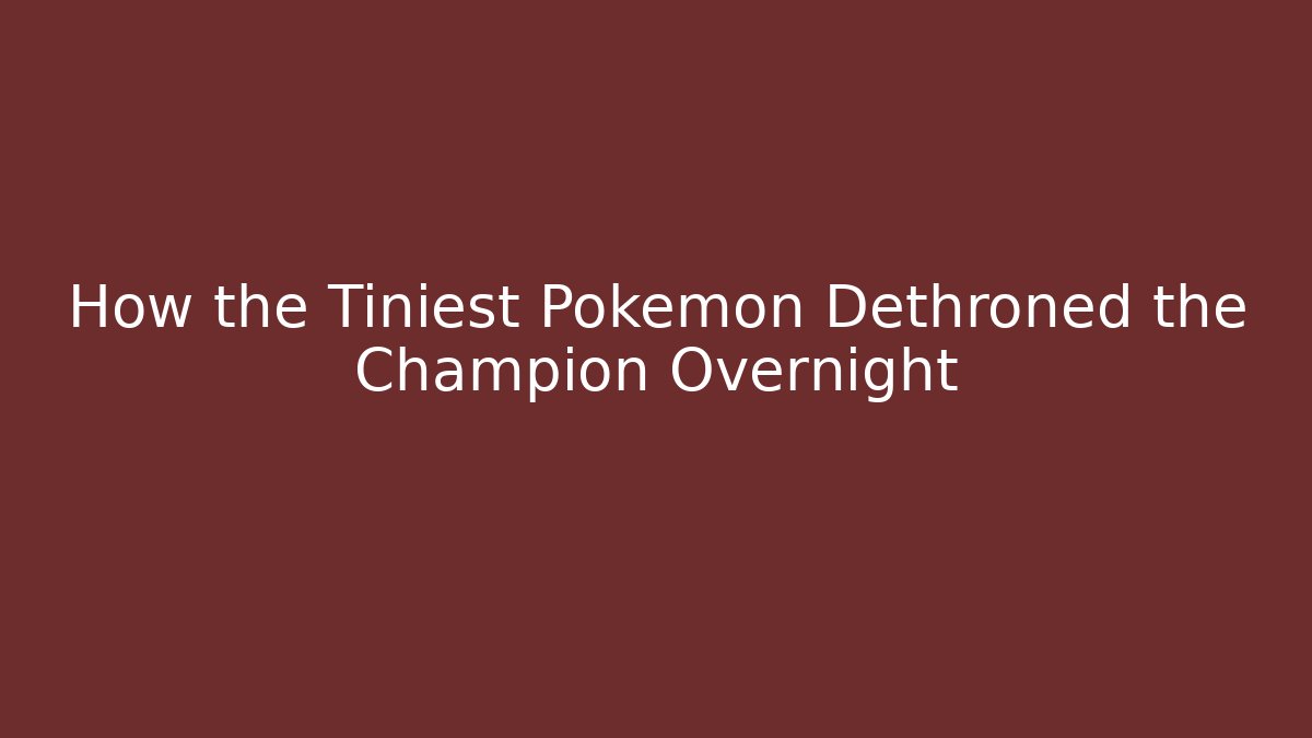 How the Tiniest Pokemon Dethroned the Champion Overnight