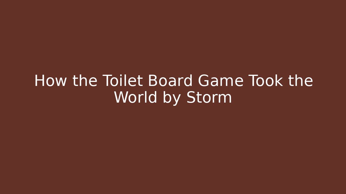 How the Toilet Board Game Took the World by Storm