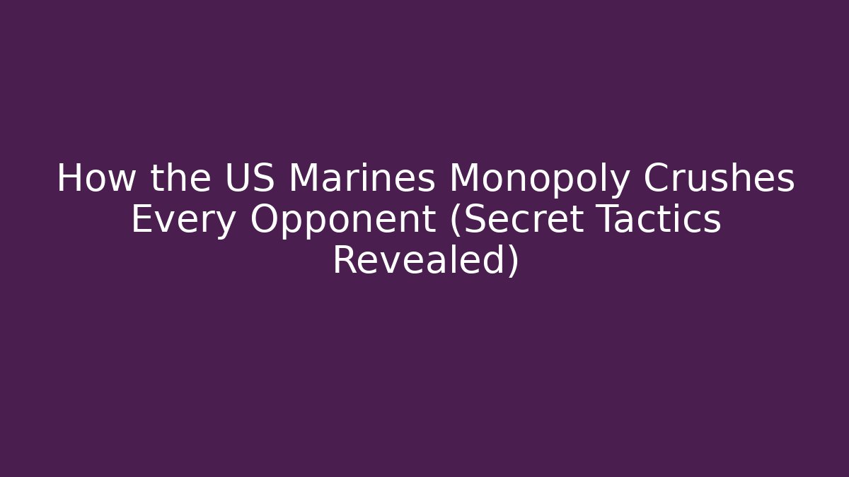 How the US Marines Monopoly Crushes Every Opponent (Secret Tactics Revealed)