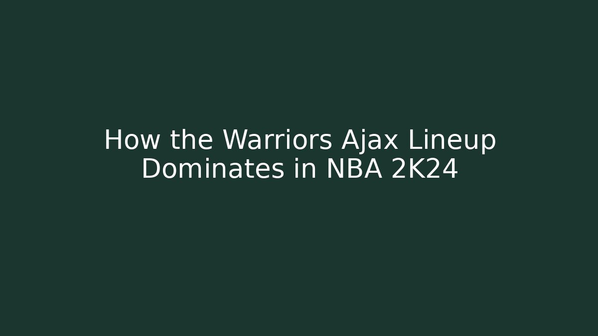 How the Warriors Ajax Lineup Dominates in NBA 2K24
