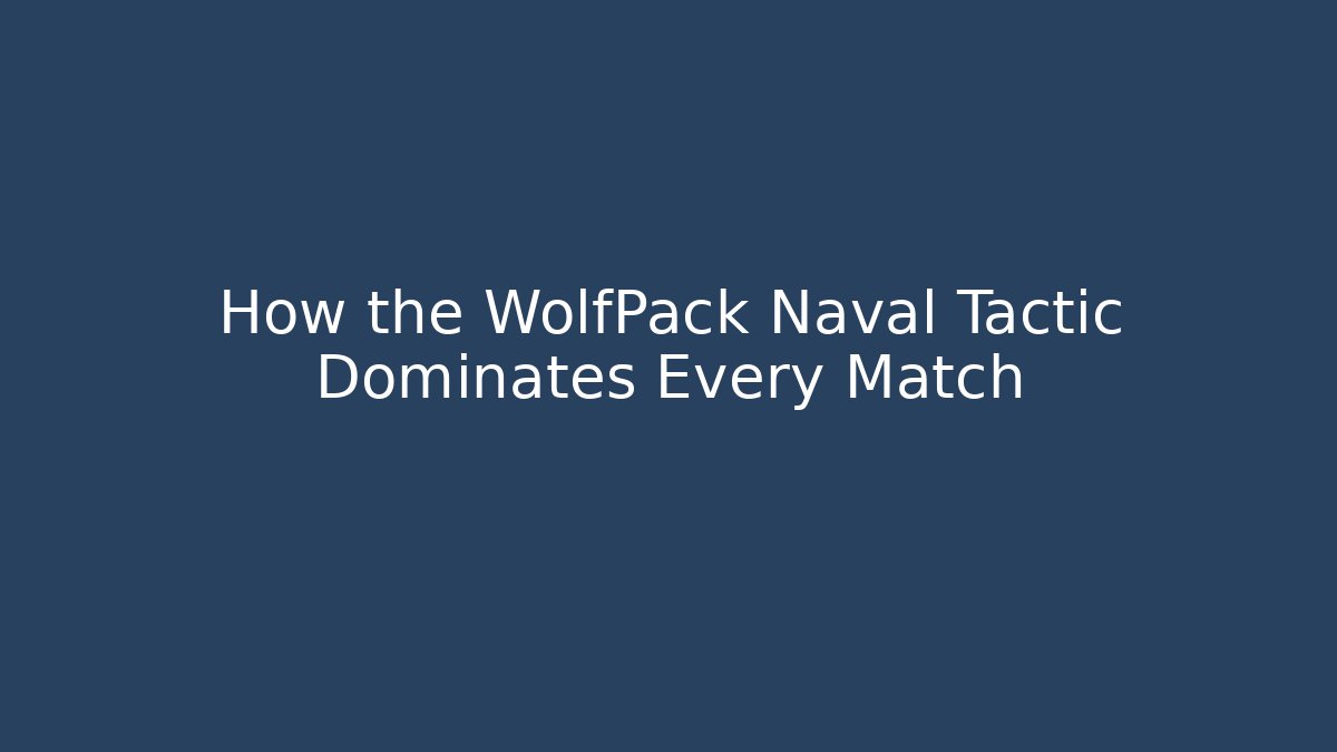 How the WolfPack Naval Tactic Dominates Every Match